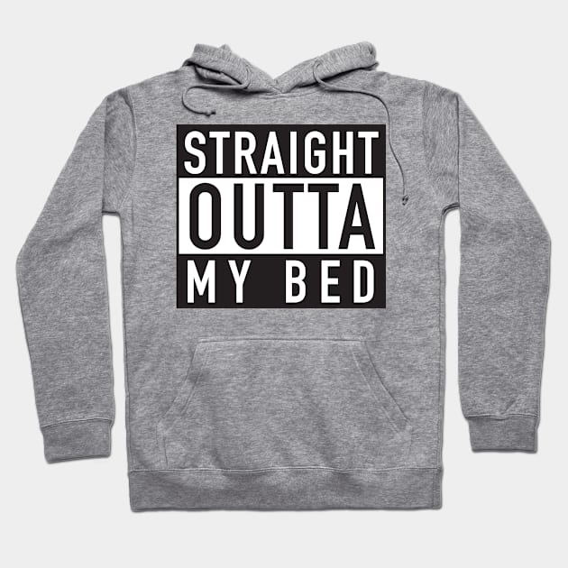 Straight Outta My Bed Hoodie by DubyaTee